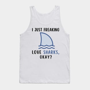 I Just Freaking Love Sharks Okay Funny Shark Lover Birthday Girls Boys Men and Women Tank Top